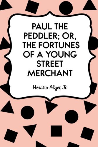 Paul the Peddler; Or, The Fortunes of a Young Street Merchant